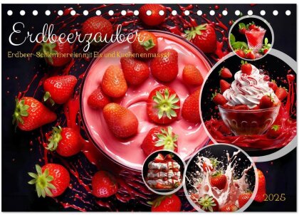 Erdbeerzauber - Erdbeer-Schlemmereien mit Eis und Kuchen en masse! (Tischkalender 2025 DIN A5 quer), CALVENDO Monatskalender