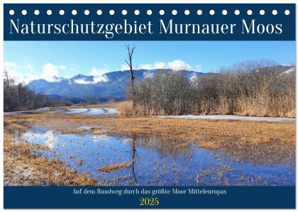 Naturschutzgebiet Murnauer Moos - Auf dem Rundweg durch das größte Moor Mitteleuropas (Tischkalender 2025 DIN A5 quer), CALVENDO Monatskalender