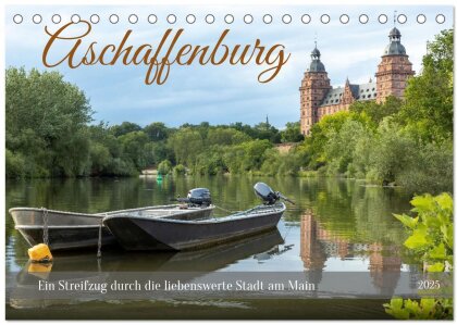 Aschaffenburg - Ein Streifzug durch die liebenswerte Stadt am Main (Tischkalender 2025 DIN A5 quer), CALVENDO Monatskalender