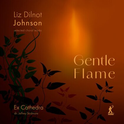 Jeffrey Skidmore, Ex Catherdra & Liz Dilnot Johnson - Gentle Flame - Selected Choral Works