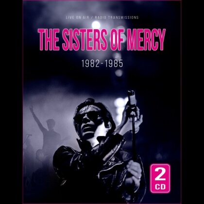 The Sisters Of Mercy - 1982-1985/Radio Broadcast (2 CDs)