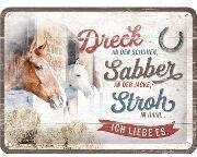 Dreck, Sabber, Stroh - Pferde Blechschild 15 x 20cm
