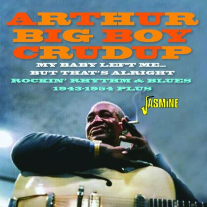 Arthur Big Boy Crudup - My Baby Left Me But That's Alright: Rockin R&B