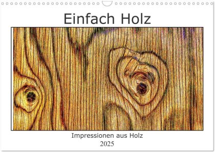 Einfach Holz (Wandkalender 2025 DIN A3 quer) - CALVENDO Monatskalender