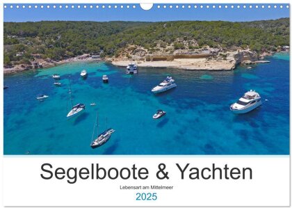Segelboote und Yachten - Lebensart am Mittelmeer (Wandkalender 2025 DIN A3 quer), CALVENDO Monatskalender