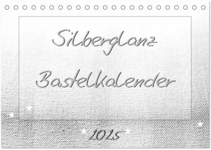 Silberglanz Bastelkalender (Tischkalender 2025 DIN A5 quer) - CALVENDO Monatskalender