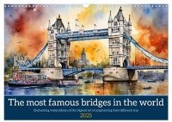 The most famous bridges in the world (Wall Calendar 2025 DIN A3 landscape) - CALVENDO 12 Month Wall Calendar