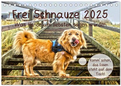 Frei Schnauze 2025. Was Hunde am liebsten sagen würden (Tischkalender 2025 DIN A5 quer) - CALVENDO Monatskalender