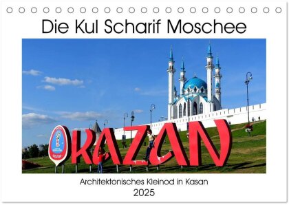 Die Kul Scharif Moschee - Architektonisches Kleinod in Kasan (Tischkalender 2025 DIN A5 quer), CALVENDO Monatskalender
