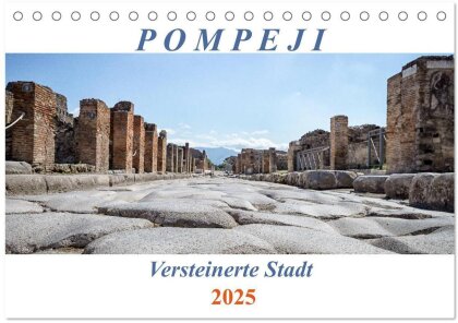 Versteinerte Stadt Pompeji (Tischkalender 2025 DIN A5 quer) - CALVENDO Monatskalender