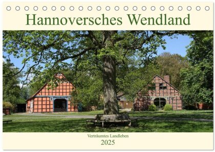 Hannoversches Wendland Verträumtes Landleben (Tischkalender 2025 DIN A5 quer) - CALVENDO Monatskalender