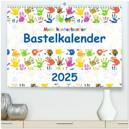 Mein kunterbunter Bastelkalender (hochwertiger Premium Wandkalender 2025 DIN A2 quer) - Kunstdruck in Hochglanz