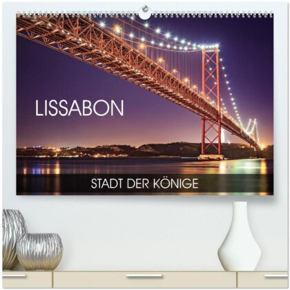 Lissabon - Stadt der Könige (hochwertiger Premium Wandkalender 2025 DIN A2 quer), Kunstdruck in Hochglanz