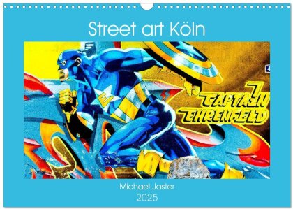 Street art Köln Michael Jaster (Wandkalender 2025 DIN A3 quer) - CALVENDO Monatskalender