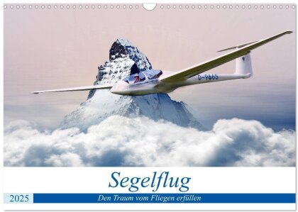 Segelflug - Den Traum vom Fliegen erfüllen (Wandkalender 2025 DIN A3 quer), CALVENDO Monatskalender