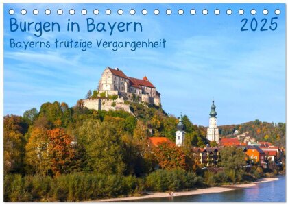 Burgen in Bayern Bayerns trutzige Vergangenheit (Tischkalender 2025 DIN A5 quer) - CALVENDO Monatskalender