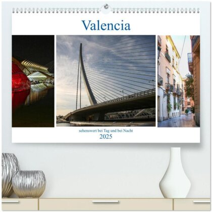 Valencia - sehenswert bei Tag und bei Nacht (hochwertiger Premium Wandkalender 2025 DIN A2 quer), Kunstdruck in Hochglanz