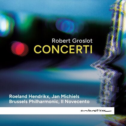 Roeland Hendrikx, Jan Michiels, Brussels Philarmonic, Il Novecento & Robert Groslot (*1951) - Concerti