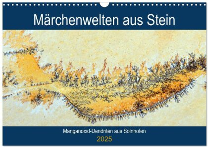 Märchenwelten aus Stein - Manganoxid-Dendriten aus Solnhofen (Wandkalender 2025 DIN A3 quer), CALVENDO Monatskalender