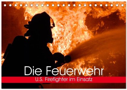 Die Feuerwehr. U.S. Firefighter im Einsatz (Tischkalender 2025 DIN A5 quer) - CALVENDO Monatskalender