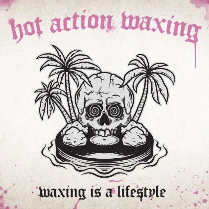 Hot Action Waxing - Waxing Is A Lifestyle (Edizione Limitata, LP + CD)