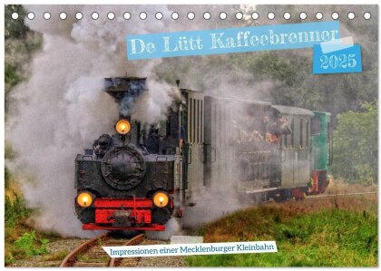 De Lütt Kaffeebrenner ¿ Impressionen einer Mecklenburger Kleinbahn (Tischkalender 2025 DIN A5 quer) - CALVENDO Monatskalender