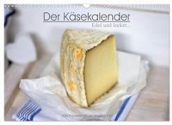 Der Käsekalender Edel und lecker (Wandkalender 2024 DIN A3 quer) - CALVENDO Monatskalender