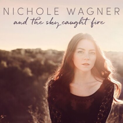 Nichole Wagner - And The Sky Caught Fire