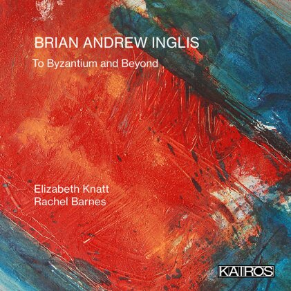 Elizabeth Knatt, Rachel Barnes & Brian Andrew Inglis - To Byzantium And Beyond