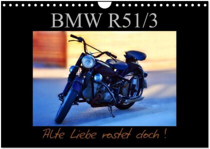 BMW R 51/3 - Alte Liebe rostet doch (Wandkalender 2025 DIN A4 quer), CALVENDO Monatskalender
