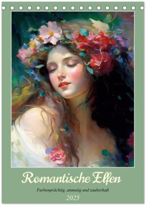 Romantische Elfen. Farbenprächtig, anmutig und zauberhaft (Tischkalender 2025 DIN A5 hoch) - CALVENDO Monatskalender