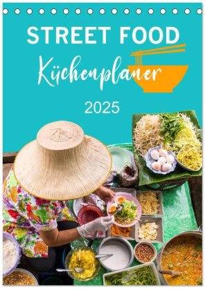 Street Food - Küchenplaner (Tischkalender 2025 DIN A5 hoch), CALVENDO Monatskalender