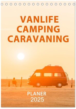 Vanlife, Camping, Caravaning. Freiheit auf vier Rädern (Tischkalender 2025 DIN A5 hoch) - CALVENDO Monatskalender