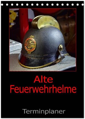 Alte Feuerwehrhelme - Terminplaner (Tischkalender 2025 DIN A5 hoch), CALVENDO Monatskalender