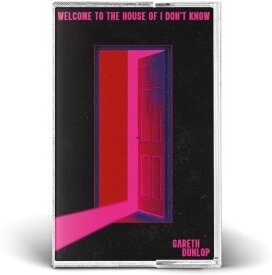 Gareth Dunlop - Welcome To The House Of I Don't Know