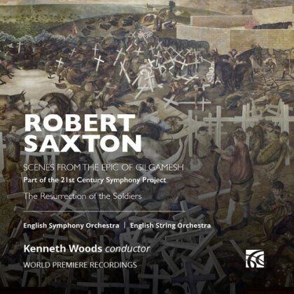 English Symphony Orchestra, Robert Saxton (*1953) & Kenneth Woods - Epic Of Gilgamesh & The Resurrection Of