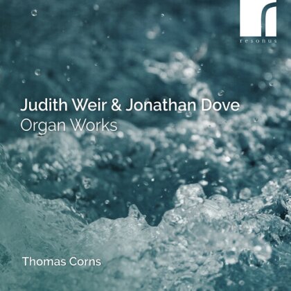Dame Judith Weir (*1954), Jonathan Dove (*1959) & Thomas Corns - Organ Works