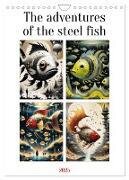 The adventures of the steel fish (Wall Calendar 2025 DIN A4 portrait) - CALVENDO 12 Month Wall Calendar