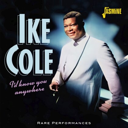 Ike Cole - I'd Know You Anywhere: Rare Performances