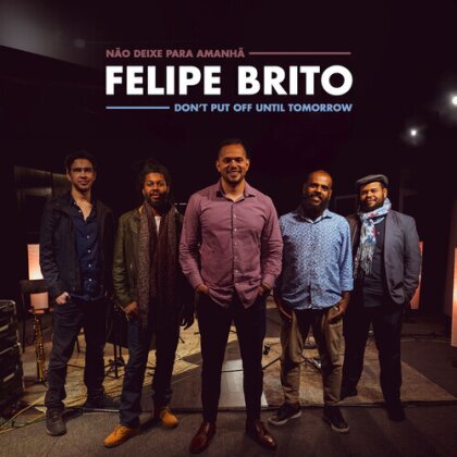 Felipe Brito - Don't Put Off Until Tomorrow (Digipack)