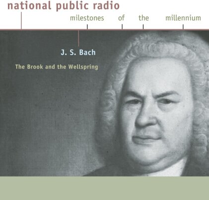 National Public Radio & Johann Sebastian Bach (1685-1750) - Brook & The Wellspring - Milestones of the Millennium
