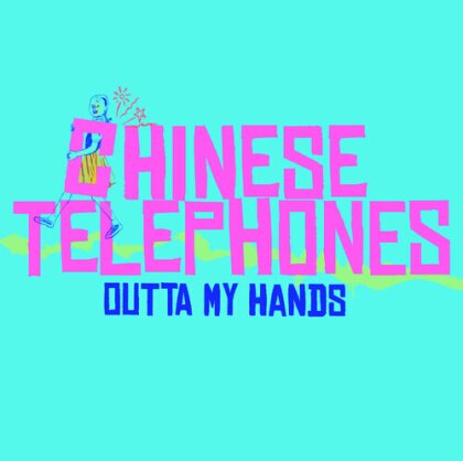 Chinese Telephones - Outta My Hands (7" Single)