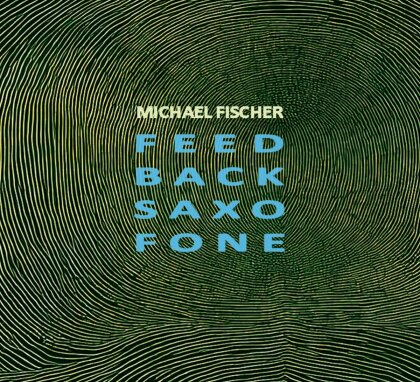 Michael Fischer - Feed Back Saxo Fone