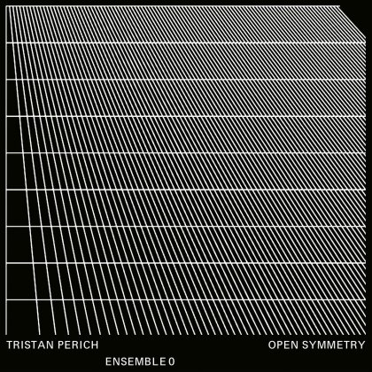 Tristan Perich & Ensemble 0 - Open Symmetry