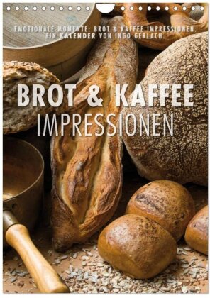 Emotionale Momente - Brot und Kaffee Impressionen (Wandkalender 2025 DIN A4 hoch), CALVENDO Monatskalender