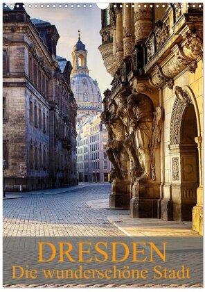 Die wunderschöne Stadt Dresden (Wandkalender 2025 DIN A3 hoch) - CALVENDO Monatskalender
