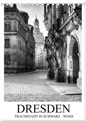 Dresden Traumstadt in Schwarz-Weiß (Tischkalender 2025 DIN A5 hoch) - CALVENDO Monatskalender