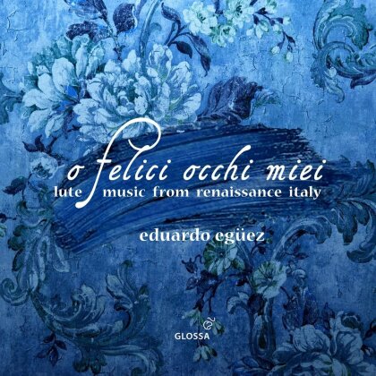 Eduardo Egüez - O Felice Occhi Miei - Lute Music From Renaissance Italy