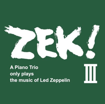 Zek3 - Zek III - A Piano Trio Only Plays The Music Of Led Zeppelin