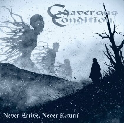Cadaverous Condition - Never Arrive Never Return